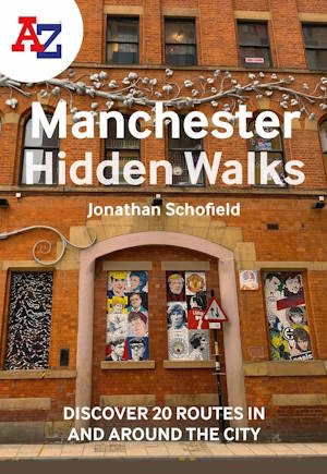 A-Z Manchester Hidden Walks: Discover 20 routes in and around the city