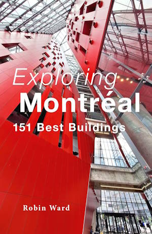 Exploring Montréal: 151 Best Buildings